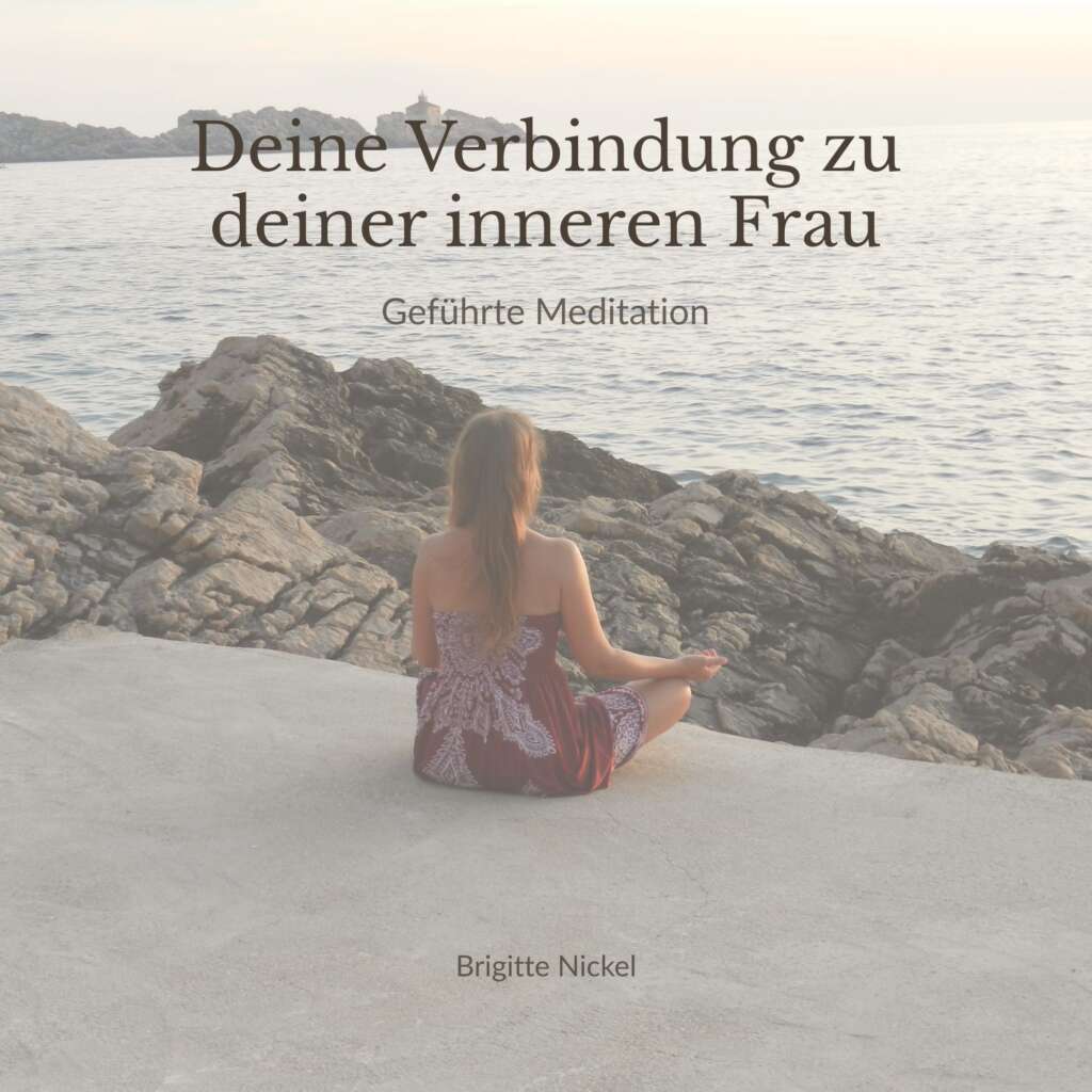 Geführte Meditation zur Verbindung mit der inneren Frau – Brigitte Nickel